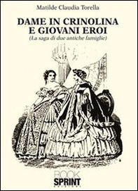 Dame in crinolina e giovani eroi (la saga di due antiche famiglie) - Librerie.coop