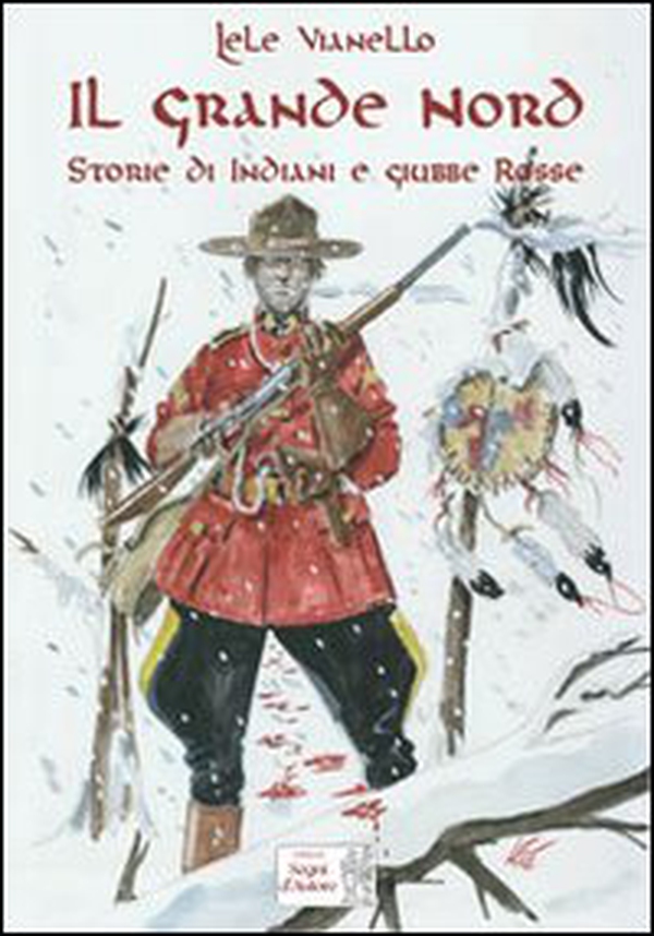 Il grande nord. Storie di indiani e Giubbe Rosse - Librerie.coop Il grande nord. Storie di indiani e Giubbe Rosse - Librerie.coop