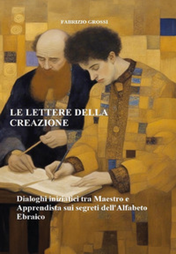 Le lettere della creazione. Dialoghi iniziatici tra maestro e apprendista sui segreti dell'alfabeto ebraico - Librerie.coop Le lettere della creazione. Dialoghi iniziatici tra maestro e apprendista sui segreti dell'alfabeto ebraico - Librerie.coop