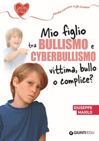 Mio figlio tra bullismo e cyberbullismo. Vittima, bullo o complice? - Librerie.coop