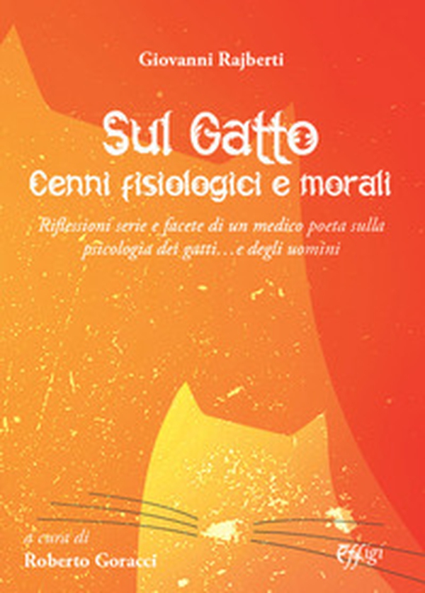 Sul gatto. Cenni fisiologici e morali - Librerie.coop Sul gatto. Cenni fisiologici e morali - Librerie.coop