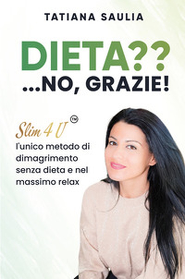 Dieta?... No, grazie! Slim4U, l'unico metodo di dimagrimento senza dieta e nel massimo relax - Librerie.coop Dieta?... No, grazie! Slim4U, l'unico metodo di dimagrimento senza dieta e nel massimo relax - Librerie.coop