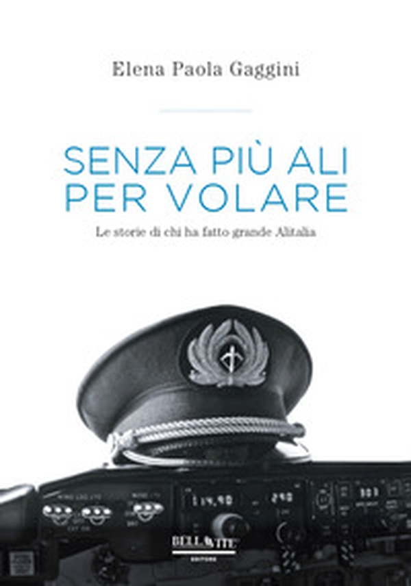Senza più ali per volare. Le storie di chi ha fatto grande Alitalia - Librerie.coop Senza più ali per volare. Le storie di chi ha fatto grande Alitalia - Librerie.coop