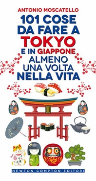 101 cose da fare a Tokyo e in Giappone almeno una volta nella vita - Librerie.coop 101 cose da fare a Tokyo e in Giappone almeno una volta nella vita - Librerie.coop