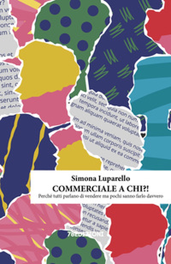 Commerciale a chi?! Perché tutti parlano di vendere ma pochi sanno farlo davvero - Librerie.coop