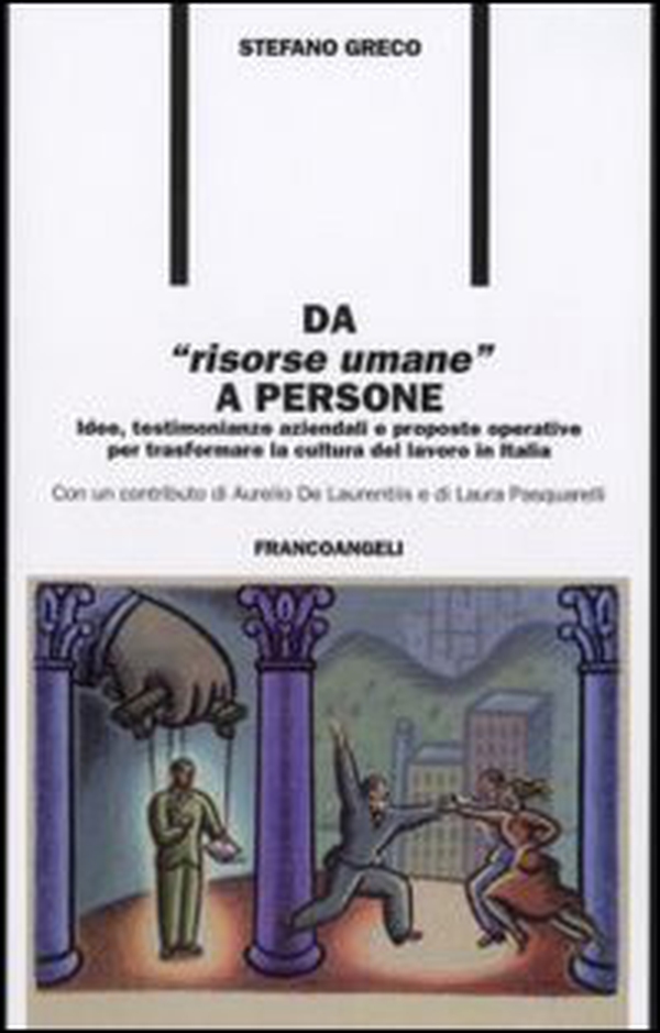 Da «risorse umane» a persone. Idee, testimonianze aziendali e proposte operative per trasformare la cultura del lavoro in Italia - Librerie.coop Da «risorse umane» a persone. Idee, testimonianze aziendali e proposte operative per trasformare la cultura del lavoro in Italia - Librerie.coop