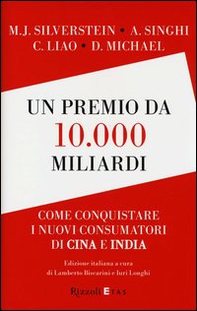 Un premio da 10.000 miliardi. Come conquistare i nuovi consumatori di Cina e India - Librerie.coop