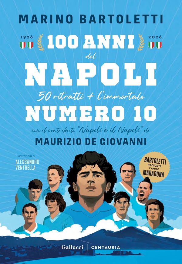 100 anni del Napoli, 50 ritratti + l’immortale Numero 10. 1926-2026 - Librerie.coop