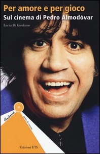 Per amore e per gioco. Sul cinema di Pedro Almodóvar - Librerie.coop Per amore e per gioco. Sul cinema di Pedro Almodóvar - Librerie.coop