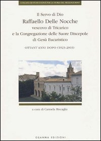 Il Servo di Dio Raffaello delle Nocche vescovo di Tricarico e la Congregazione delle Suore Discepole di Gesù Eucaristico. Ottant'anni dopo (1923-2003) - Librerie.coop