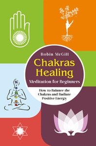 Chakras healing meditation for beginners. How to balance the chakras and radiate positive energy - Librerie.coop