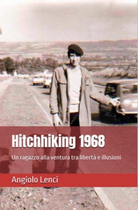 Hitchhiking 1968. Un ragazzo alla ventura tra libertà e illusioni - Librerie.coop