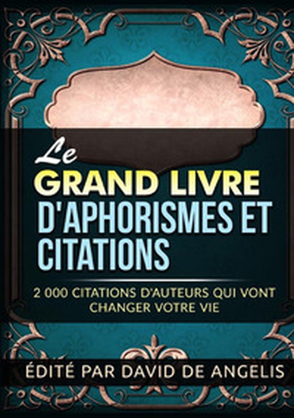 Le grand livre d'aphorismes et citations. 2.000 citations d'auteurs qui vont changer votre vie - Librerie.coop Le grand livre d'aphorismes et citations. 2.000 citations d'auteurs qui vont changer votre vie - Librerie.coop