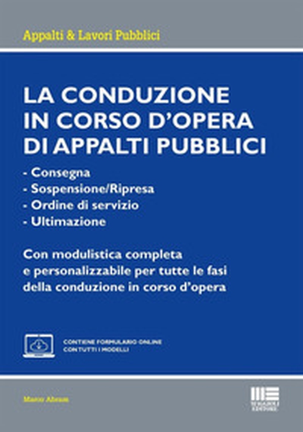 La conduzione in corso d'opera di appalti pubblici. - Consegna- Sospensione/Ripresa- Ordine di servizio- UltimazioneCon modulistica completa e personalizzabile per tutte le fasi della conduzione in corso d'opera - Librerie.coop La conduzione in corso d'opera di appalti pubblici. - Consegna- Sospensione/Ripresa- Ordine di servizio- UltimazioneCon modulistica completa e personalizzabile per tutte le fasi della conduzione in corso d'opera - Librerie.coop