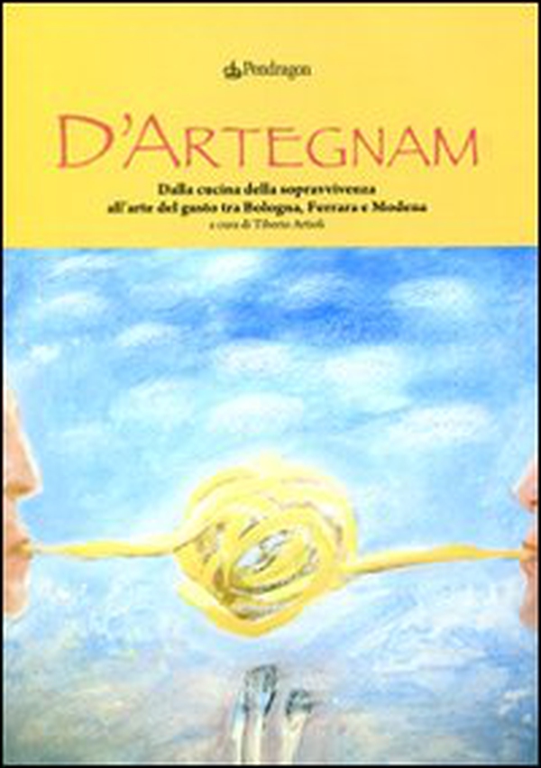 D'Artegnam. Dalla cucina della sopravvivenza all'arte del gusto tra Bologna, Ferrara e Modena - Librerie.coop D'Artegnam. Dalla cucina della sopravvivenza all'arte del gusto tra Bologna, Ferrara e Modena - Librerie.coop