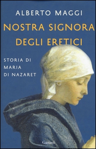 Nostra Signora degli eretici. Storia di Maria di Nazaret - Librerie.coop