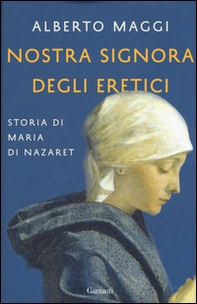 Nostra Signora degli eretici. Storia di Maria di Nazaret - Librerie.coop Nostra Signora degli eretici. Storia di Maria di Nazaret - Librerie.coop