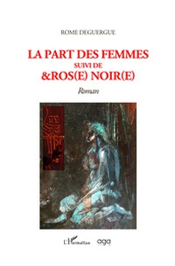 La part des femmes suivi de &Ros(e) noir(e) - Librerie.coop