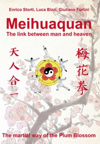 Meihuaquan. The link between man and heaven. The martial way of the Plum Blossom. Ediz. italiana e inglese - Librerie.coop