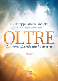 Oltre. L'aurore splende anche di sera - Librerie.coop