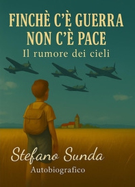 Finché c'è guerra non c'è pace. Il rumore dei cieli - Librerie.coop