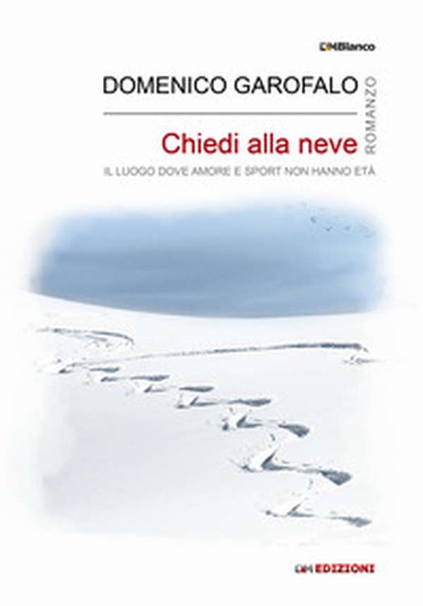 Chiedi alla neve. Il luogo dove amore e sport non hanno età - Librerie.coop Chiedi alla neve. Il luogo dove amore e sport non hanno età - Librerie.coop