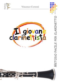Il giovane clarinettista. Metodo per clarinetto - Librerie.coop
