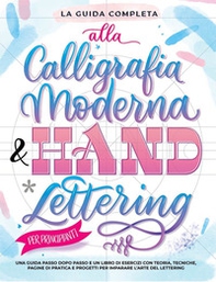 La guida completa alla calligrafia moderna & hand lettering per principianti. Una guida passo dopo passo e un libro di esercizi con teoria, tecniche, pagine di pratica e progetti per imparare l'arte del lettering - Librerie.coop