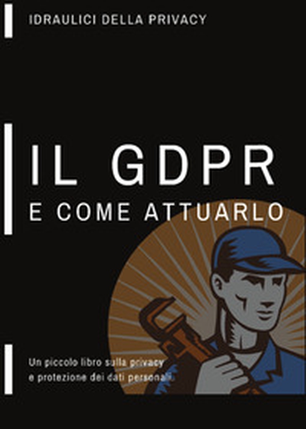 Un piccolo libro sulla privacy, il GDPR e come attuarlo - Librerie.coop Un piccolo libro sulla privacy, il GDPR e come attuarlo - Librerie.coop