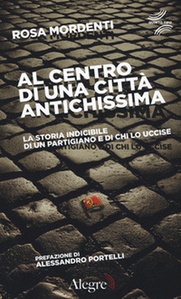 Al centro di una città antichissima. La storia indicibile di un partigiano e di chi lo uccide - Librerie.coop Al centro di una città antichissima. La storia indicibile di un partigiano e di chi lo uccide - Librerie.coop