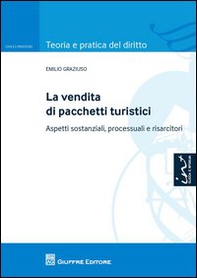 La vendita di pacchetti turistici. Aspetti sostanziali, processuali e risarcitori - Librerie.coop