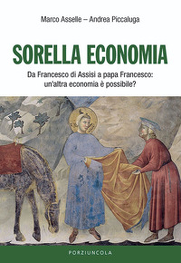 Sorella economia. Da Francesco di Assisi a papa Francesco: un'altra economia è possibile? - Librerie.coop Sorella economia. Da Francesco di Assisi a papa Francesco: un'altra economia è possibile? - Librerie.coop
