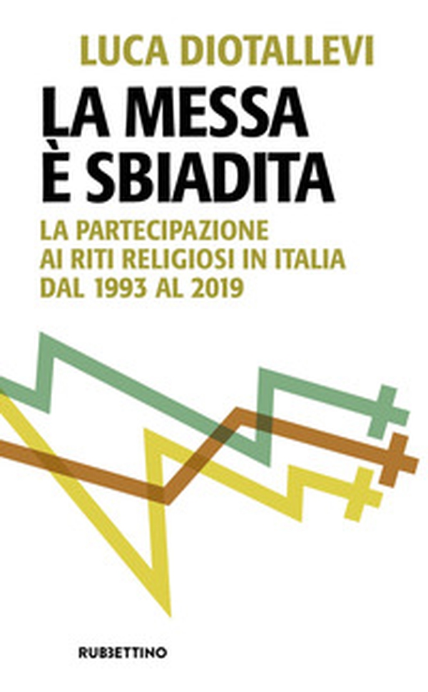 La messa è sbiadita. La partecipazione ai riti religiosi in Italia dal 1993 al 2019 - Librerie.coop La messa è sbiadita. La partecipazione ai riti religiosi in Italia dal 1993 al 2019 - Librerie.coop