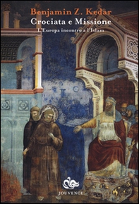 Crociata e missione. L'Europa incontro a l'Islam - Librerie.coop