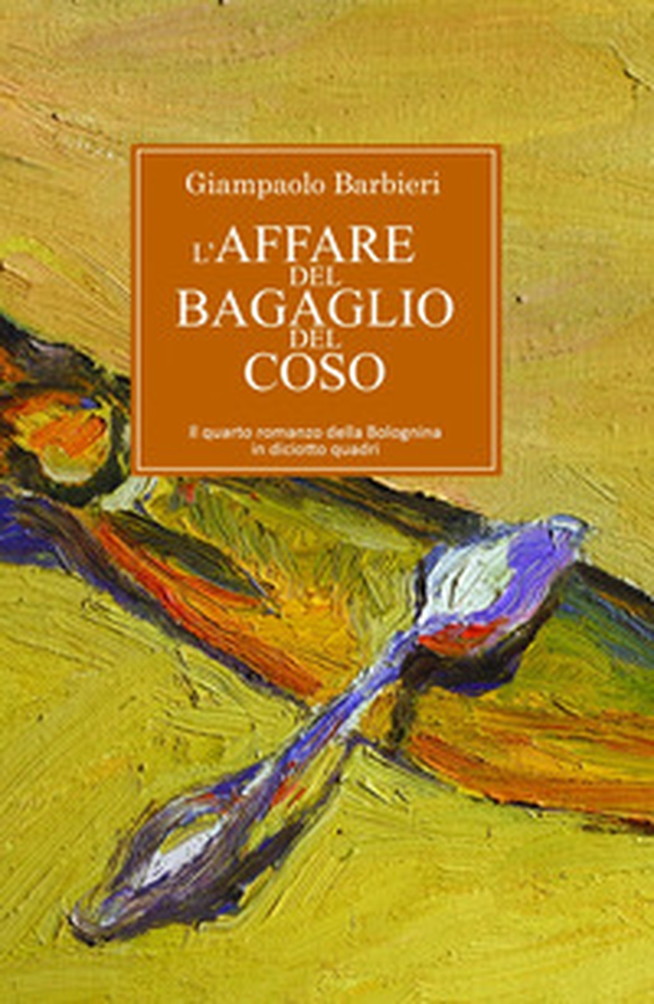 L'affare del bagaglio del coso. Quarto romanzo della Bolognina in diciannove quadri - Librerie.coop L'affare del bagaglio del coso. Quarto romanzo della Bolognina in diciannove quadri - Librerie.coop