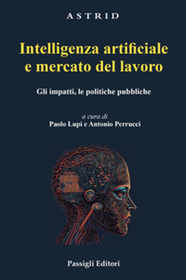 Intelligenza artificiale e mercato del lavoro. Gli impatti, le politiche pubbliche - Librerie.coop Intelligenza artificiale e mercato del lavoro. Gli impatti, le politiche pubbliche - Librerie.coop