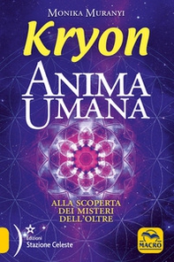 Kryon. Anima umana. Alla scoperta dei misteri dell'Oltre - Librerie.coop Kryon. Anima umana. Alla scoperta dei misteri dell'Oltre - Librerie.coop