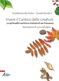 Vivere il Cantico delle creature. La spiritualità cosmica e cristiana di san Francesco - Librerie.coop