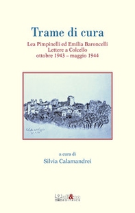 Trame di cura. Lea Pimpinelli ed Emilia Baroncelli. Lettere a Colcello ottobre 1943-maggio 1944 - Librerie.coop
