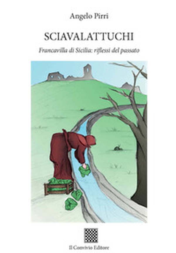 Sciavalattuchi. Francavilla di Sicilia: riflessi del passato - Librerie.coop Sciavalattuchi. Francavilla di Sicilia: riflessi del passato - Librerie.coop