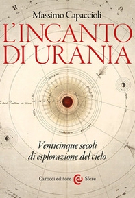 L'incanto di Urania. Venticinque secoli di esplorazione del cielo - Librerie.coop L'incanto di Urania. Venticinque secoli di esplorazione del cielo - Librerie.coop