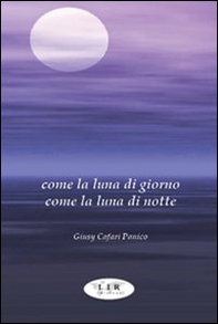 Come la luna di giorno come la luna di notte - Librerie.coop Come la luna di giorno come la luna di notte - Librerie.coop
