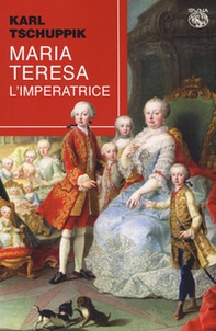 Maria Teresa. L'imperatrice - Librerie.coop