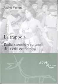 La trappola. Radici storiche e culturali della crisi economica - Librerie.coop
