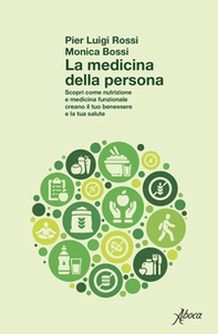 La medicina della persona. Scopri come nutrizione e medicina funzionale creano il tuo benessere e la tua salute - Librerie.coop