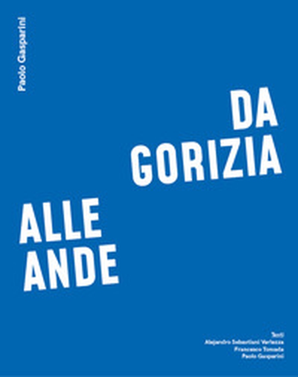 Da Gorizia alle Ande. Ediz. italiana, inglese e spagnola - Librerie.coop Da Gorizia alle Ande. Ediz. italiana, inglese e spagnola - Librerie.coop