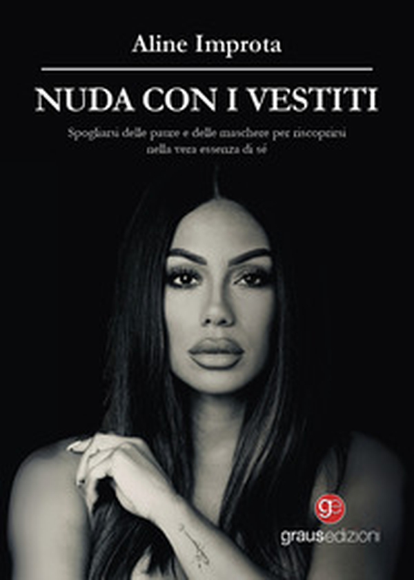 Nuda con i vestiti. Spogliarsi delle paure e delle maschere per riscoprirsi nella vera essenza di sé, pagina dopo pagina - Librerie.coop Nuda con i vestiti. Spogliarsi delle paure e delle maschere per riscoprirsi nella vera essenza di sé, pagina dopo pagina - Librerie.coop