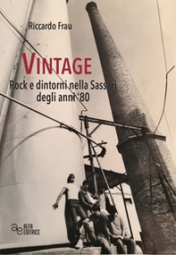 Vintage. Rock e dintorni nella Sassari degli anni '80 - Librerie.coop