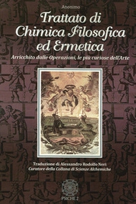 Trattato di chimica filosofica ed ermetica. Arricchito dalle Operazioni, le più curiose dell'arte - Librerie.coop