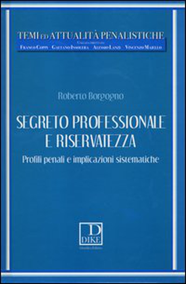 Segreto professionale e riservatezza. Profili penali e implicazioni sistematiche - Librerie.coop Segreto professionale e riservatezza. Profili penali e implicazioni sistematiche - Librerie.coop